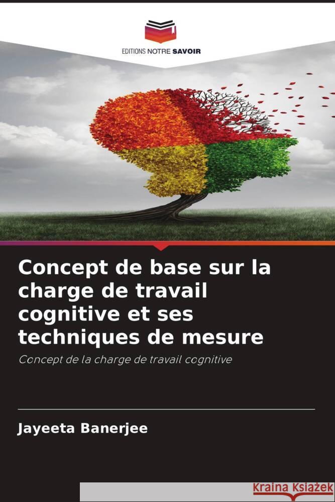 Concept de base sur la charge de travail cognitive et ses techniques de mesure Banerjee, Jayeeta 9786205045619 Editions Notre Savoir - książka