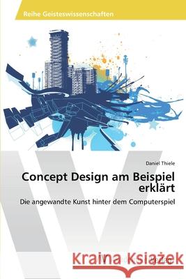 Concept Design am Beispiel erklärt Thiele, Daniel 9783639460056 AV Akademikerverlag - książka