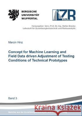 Concept for Machine Learning and Field Data driven Adjustment of Testing Conditions of Technical Prototypes Marcin Hinz 9783844060225 Shaker Verlag GmbH, Germany - książka