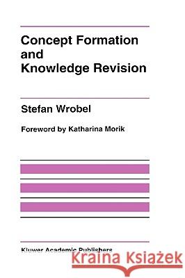 Concept Formation and Knowledge Revision Stefan Wrobel 9780792395003 Kluwer Academic Publishers - książka