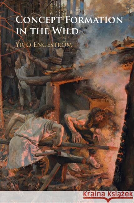 Concept Formation in the Wild Yrjo (University of Helsinki) Engestrom 9781009015998 Cambridge University Press - książka