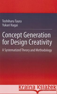 Concept Generation for Design Creativity: A Systematized Theory and Methodology Taura, Toshiharu 9781447140801 Springer - książka