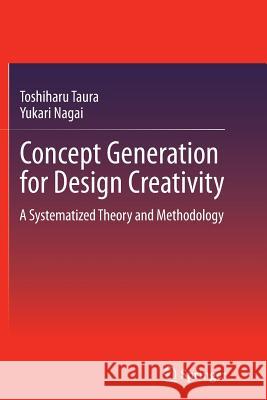 Concept Generation for Design Creativity: A Systematized Theory and Methodology Taura, Toshiharu 9781447158646 Springer - książka