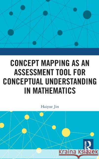 Concept Mapping as an Assessment Tool for Conceptual Understanding in Mathematics Haiyue Jin 9781032216430 Routledge - książka