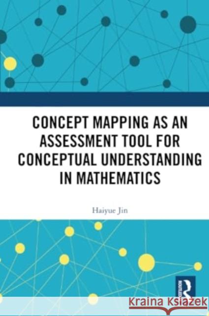 Concept Mapping as an Assessment Tool for Conceptual Understanding in Mathematics Haiyue Jin 9781032216454 Routledge - książka