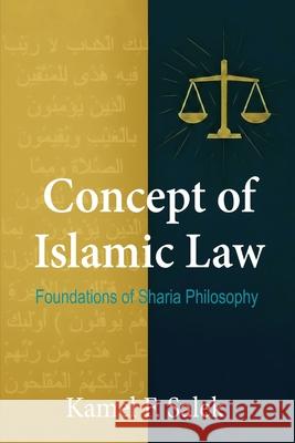 Concept of Islamic Law - Foundations of Sharia Philosophy Kamel F. Salek Maple Publishers 9781835388167 Maple Publishers - książka