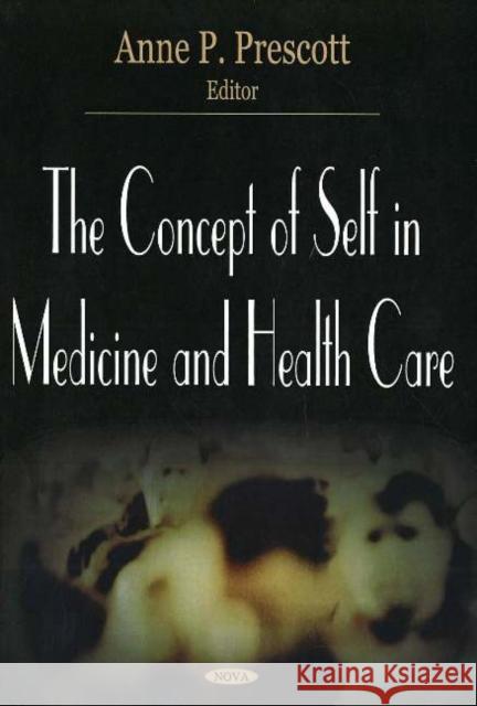 Concept of Self in Medicine & Health Care Anne P Prescott 9781594549878 Nova Science Publishers Inc - książka