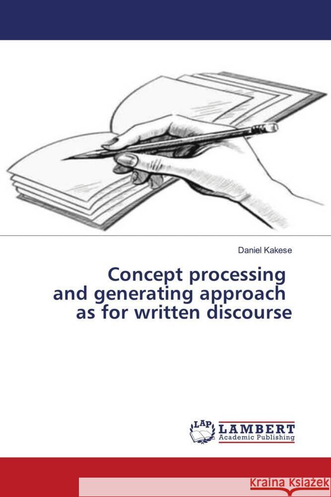 Concept processing and generating approach as for written discourse Kakese, Daniel 9786204986999 LAP Lambert Academic Publishing - książka