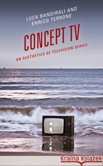 Concept TV: An Aesthetics of Television Series Terrone Enrico Terrone 9781498597586 Rowman & Littlefield Publishing Group Inc - książka