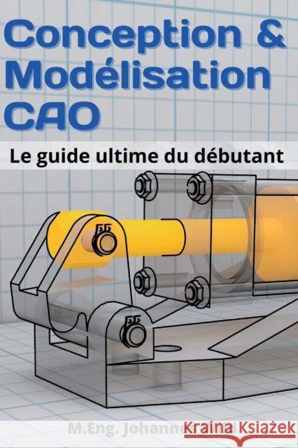 Conception & Modélisation CAO: Le guide ultime du débutant Wild, M. Eng Johannes 9783949804267 3dtech - książka