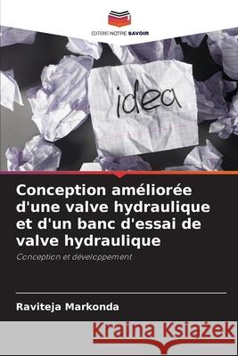 Conception am?lior?e d'une valve hydraulique et d'un banc d'essai de valve hydraulique Raviteja Markonda 9786207695904 Editions Notre Savoir - książka