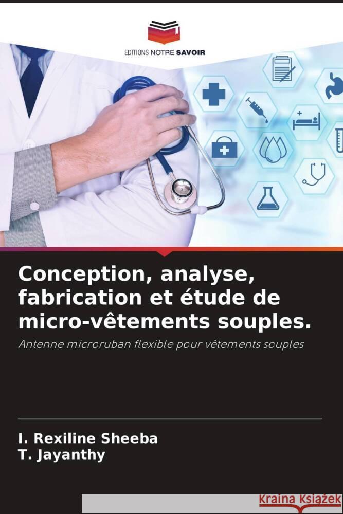Conception, analyse, fabrication et étude de micro-vêtements souples. Sheeba, I. Rexiline, Jayanthy, T. 9786204418193 Editions Notre Savoir - książka