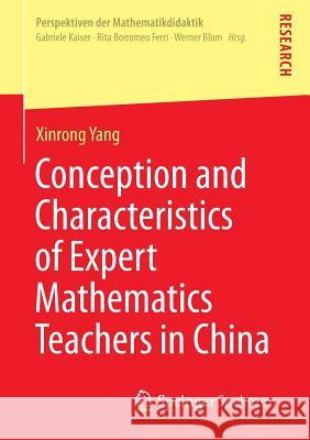 Conception and Characteristics of Expert Mathematics Teachers in China Xinrong Yang 9783658030964 Springer Spektrum - książka