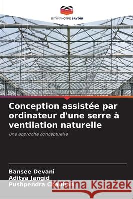 Conception assistée par ordinateur d'une serre à ventilation naturelle Devani, Bansee, Jangid, Aditya, Chauhan, Pushpendra 9786209256561 Editions Notre Savoir - książka