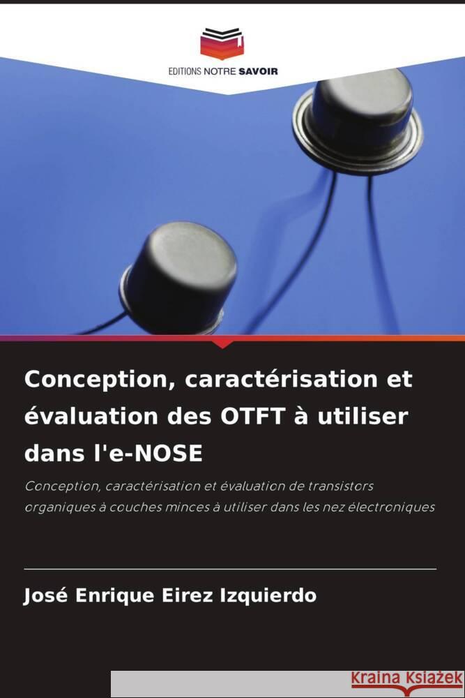 Conception, caractérisation et évaluation des OTFT à utiliser dans l'e-NOSE Eirez Izquierdo, José Enrique 9786204634975 Editions Notre Savoir - książka