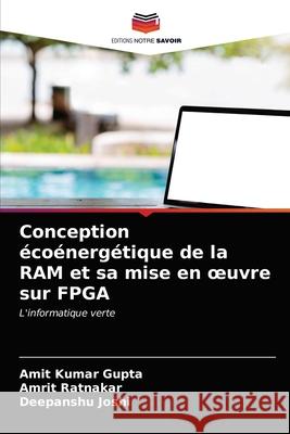 Conception écoénergétique de la RAM et sa mise en oeuvre sur FPGA Gupta, Amit Kumar 9786203249606 Editions Notre Savoir - książka