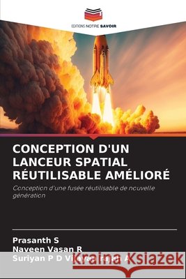 CONCEPTION D'UN LANCEUR SPATIAL RÉUTILISABLE AMÉLIORÉ S, Prasanth, R, Naveen Vasan, Vijayaa Rajah A, Suriyan P D 9786209246623 Editions Notre Savoir - książka