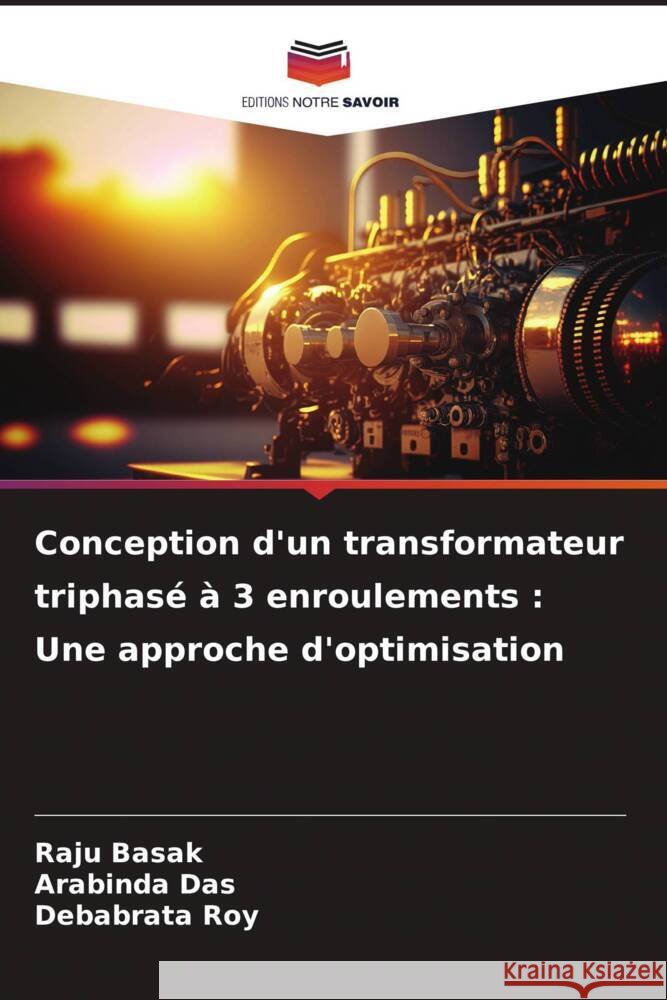 Conception d'un transformateur triphas? ? 3 enroulements: Une approche d'optimisation Raju Basak Arabinda Das Debabrata Roy 9786208106782 Editions Notre Savoir - książka
