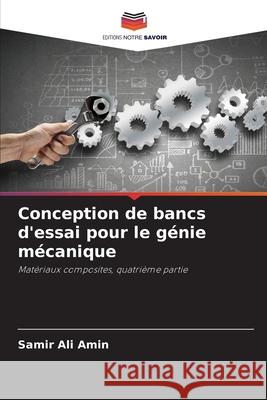 Conception de bancs d'essai pour le génie mécanique Ali Amin, Samir 9786208938529 Editions Notre Savoir - książka