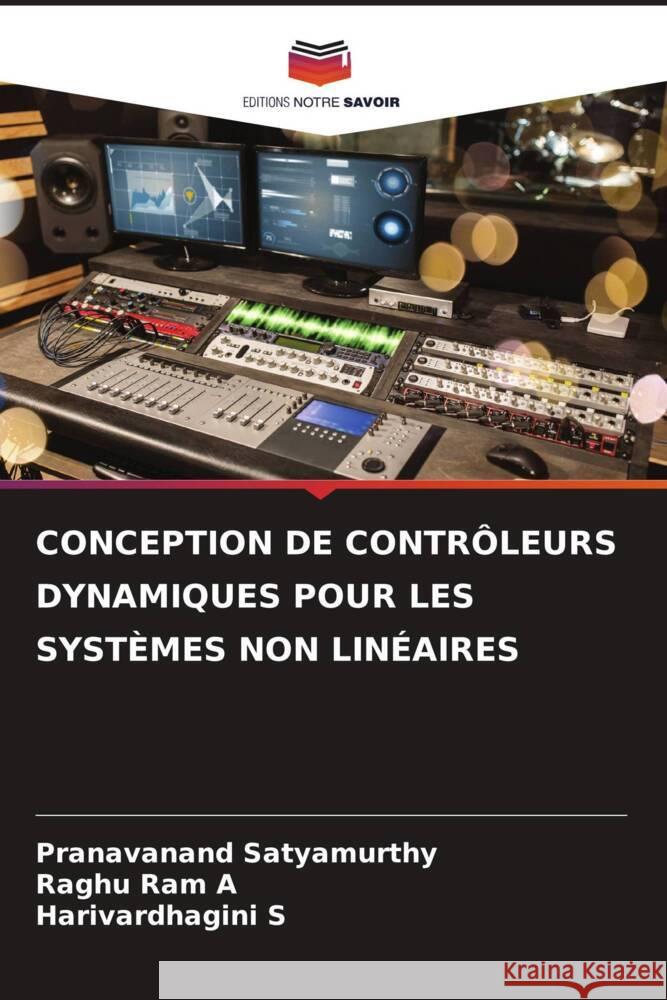 CONCEPTION DE CONTRÔLEURS DYNAMIQUES POUR LES SYSTÈMES NON LINÉAIRES Satyamurthy, Pranavanand, A, Raghu Ram, S, Harivardhagini 9786204476001 Editions Notre Savoir - książka