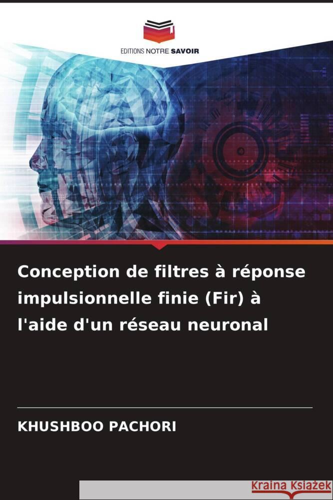 Conception de filtres à réponse impulsionnelle finie (Fir) à l'aide d'un réseau neuronal Pachori, Khushboo 9786204827285 Editions Notre Savoir - książka