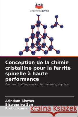 Conception de la chimie cristalline pour la ferrite spinelle à haute performance Biswas, Arindam, Sen, Biswapriya, Bose, Probir Kumar 9783639644753 Editions Notre Savoir - książka