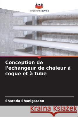 Conception de l'échangeur de chaleur à coque et à tube Shanigarapu, Sharada 9786205286036 Editions Notre Savoir - książka