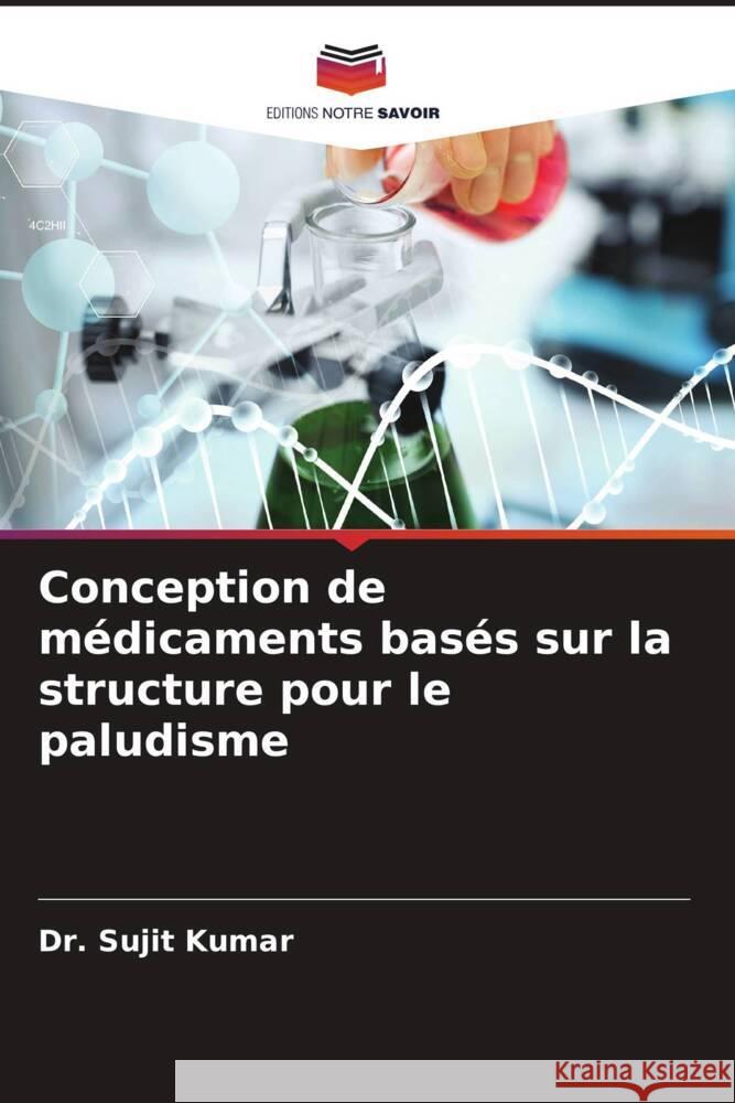 Conception de médicaments basés sur la structure pour le paludisme Kumar, Dr. Sujit, Pal, Sumit 9786204645735 Editions Notre Savoir - książka