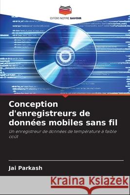 Conception d'enregistreurs de données mobiles sans fil Jai Parkash 9786202965385 Editions Notre Savoir - książka