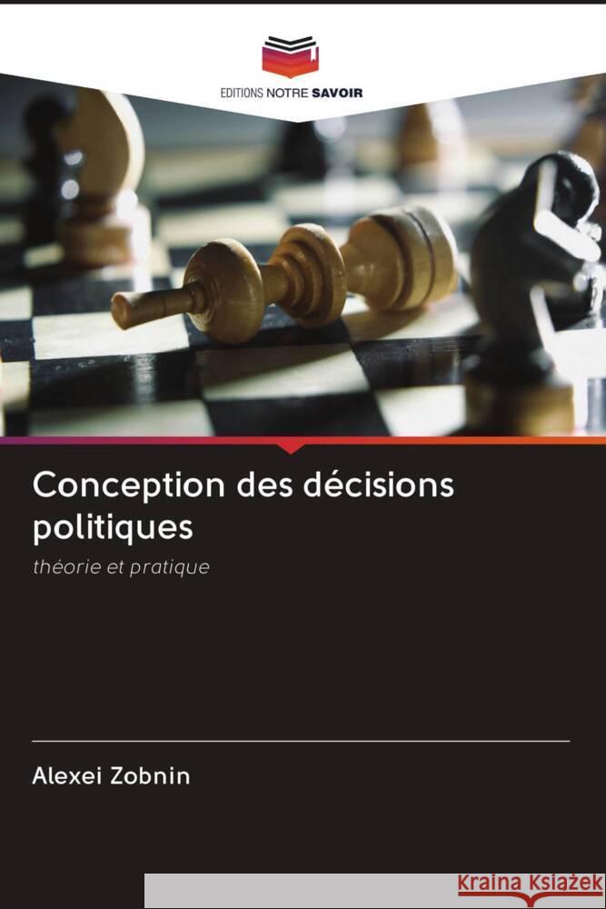 Conception des décisions politiques Zobnin, Alexei, Shmeleva, Svetlana 9786203091984 Editions Notre Savoir - książka