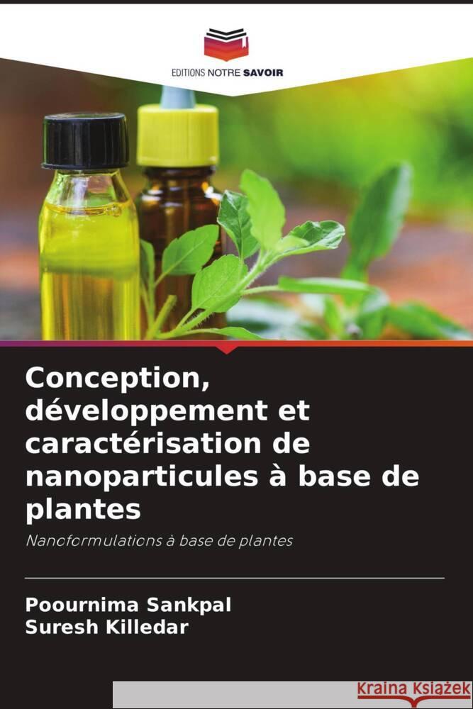 Conception, developpement et caracterisation de nanoparticules a base de plantes Poournima Sankpal Suresh Killedar  9786206071389 Editions Notre Savoir - książka