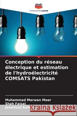 Conception du réseau électrique et estimation de l'hydroélectricité COMSATS Pakistan Marwan Meer, Muhammad, Faisal, Shah, Azher, Jamshaid 9786207821402 Editions Notre Savoir - książka