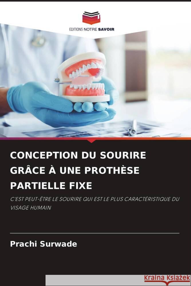 CONCEPTION DU SOURIRE GRÂCE À UNE PROTHÈSE PARTIELLE FIXE Surwade, Prachi 9786206364573 Editions Notre Savoir - książka