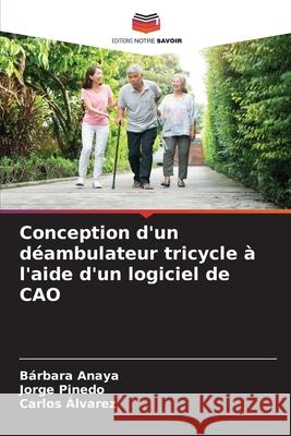 Conception d'un déambulateur tricycle à l'aide d'un logiciel de CAO Anaya, Bárbara, Pinedo, Jorge, Alvarez, Carlos 9786209392108 Editions Notre Savoir - książka