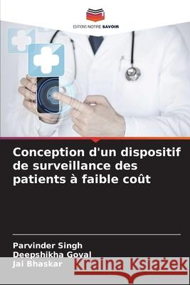 Conception d'un dispositif de surveillance des patients à faible coût Singh, Parvinder, Goyal, Deepshikha, Bhaskar, Jai 9783639887808 Editions Notre Savoir - książka