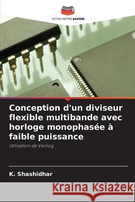 Conception d'un diviseur flexible multibande avec horloge monophasée à faible puissance K Shashidhar 9786204101828 Editions Notre Savoir - książka