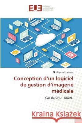 Conception d'un logiciel de gestion d'imagerie médicale : Cas du CHU - KIGALI Innocent, Niyitegeka 9783639481280 Éditions universitaires européennes - książka