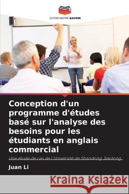 Conception d'un programme d'études basé sur l'analyse des besoins pour les étudiants en anglais commercial Li, Juan 9786204098838 Editions Notre Savoir - książka