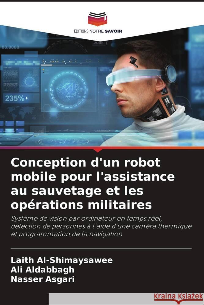 Conception d'un robot mobile pour l'assistance au sauvetage et les op?rations militaires Laith Al-Shimaysawee Ali Aldabbagh Nasser Asgari 9786207122325 Editions Notre Savoir - książka
