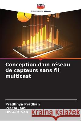 Conception d'un r?seau de capteurs sans fil multicast Pradhnya Pradhan Prachi Jaini A. K. Sen 9786209292590 Editions Notre Savoir - książka