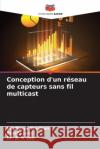 Conception d'un r?seau de capteurs sans fil multicast Pradhnya Pradhan Prachi Jaini A. K. Sen 9786209292590 Editions Notre Savoir