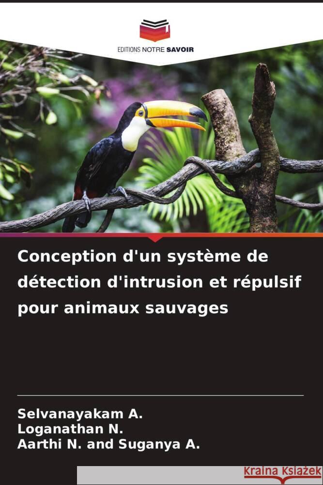 Conception d'un système de détection d'intrusion et répulsif pour animaux sauvages A., Selvanayakam, N., Loganathan, Suganya A., Aarthi N. and 9786206934080 Editions Notre Savoir - książka