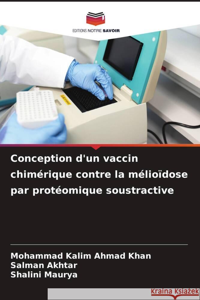Conception d'un vaccin chimérique contre la mélioïdose par protéomique soustractive Ahmad Khan, Mohammad Kalim, Akhtar, Salman, Maurya, Shalini 9786208625498 Editions Notre Savoir - książka