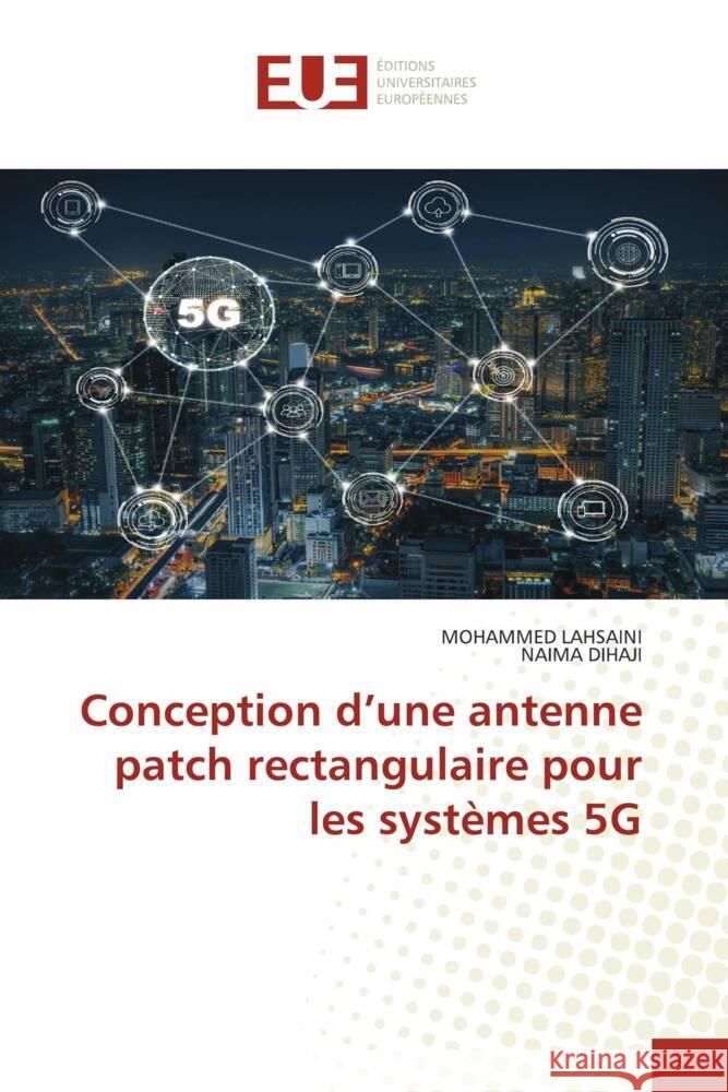 Conception d'une antenne patch rectangulaire pour les syst?mes 5G Mohammed Lahsaini Naima Dihaji 9786206699705 Editions Universitaires Europeennes - książka