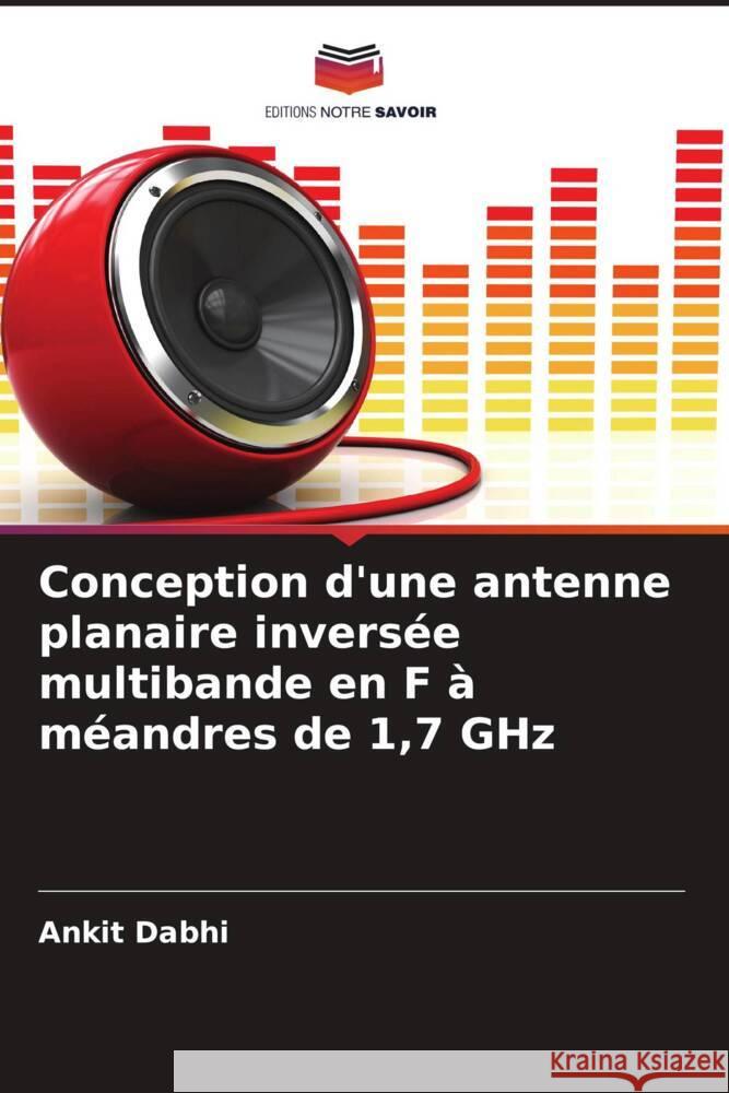 Conception d'une antenne planaire inversée multibande en F à méandres de 1,7 GHz Dabhi, Ankit 9786205152195 Editions Notre Savoir - książka