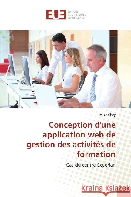 Conception d'une application web de gestion des activités de formation : Cas du centre Experlan Chey, Mike 9786202265690 Éditions universitaires européennes - książka