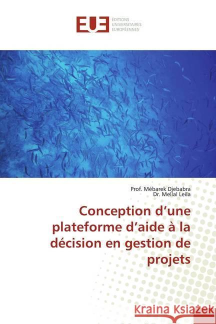 Conception d'une plateforme d'aide à la décision en gestion de projets Djebabra, Prof. Mébarek; Leila, Dr. Mellal 9786139538973 Éditions universitaires européennes - książka
