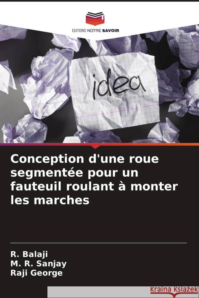 Conception d'une roue segmentée pour un fauteuil roulant à monter les marches Balaji, R., Sanjay, M. R., George, Raji 9786206322870 Editions Notre Savoir - książka