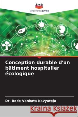 Conception durable d'un bâtiment hospitalier écologique Kavyateja, Dr. Bode Venkata 9786208869991 Editions Notre Savoir - książka