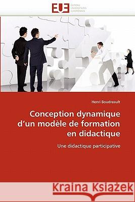 Conception Dynamique d''un Modèle de Formation En Didactique Boudreault-H 9786131527289 Editions Universitaires Europeennes - książka
